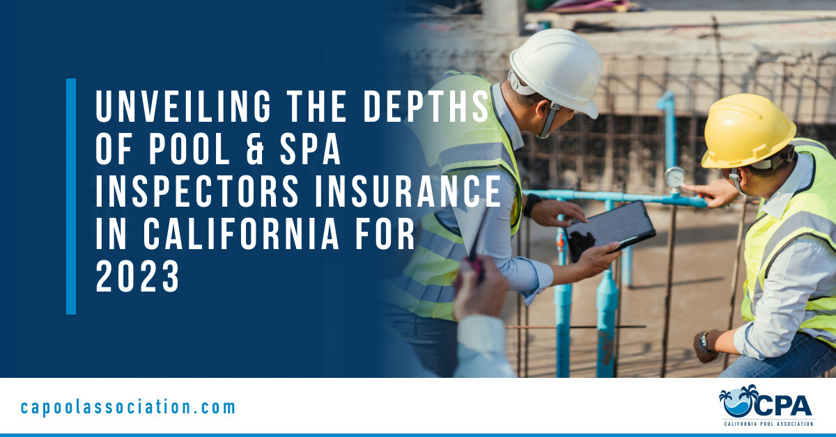 Unveiling the Depths of Pool & Spa Inspectors Insurance in California for 2023