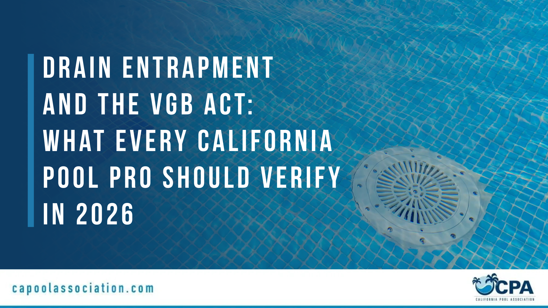 Drain Entrapment and the VGB Act What Every California Pool Pro Should Verify in 2026